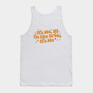 It's me hi i'm the bride it's me - gift for bride Tank Top